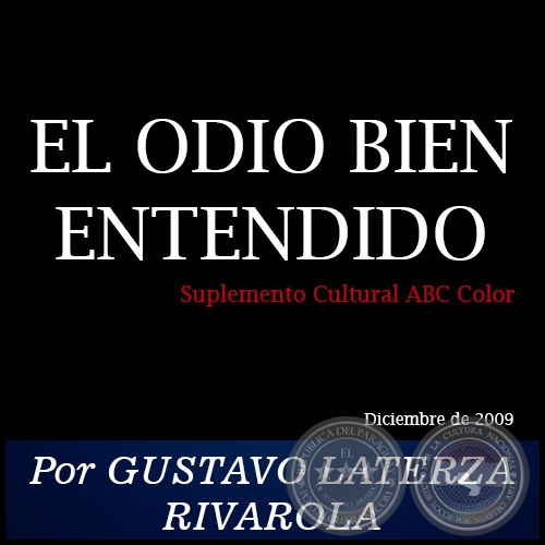 EL ODIO BIEN ENTENDIDO -  Por GUSTAVO LATERZA RIVAROLA - Diciembre de 2009
